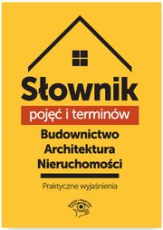 ksiazka tytu: Sownik poj i terminw. Budownictwo, architektura, nieruchomoci - praktyczne wyjanienia autor: Puch Pawe