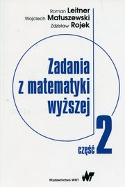 Zadania z matematyki wyszej Cz 2, Leitner Roman, Matuszewski Wojciech, Rojek Zdzisaw