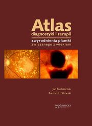 ksiazka tytu: Atlas diagnostyki i terapii zwyrodnienia plamki zwizanego z wiekiem autor: Kucharczuk Jan , Sikorski Bartosz .