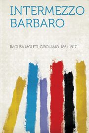 ksiazka tytu: Intermezzo Barbaro autor: 1851-1917 Ragusa Moleti Girolamo