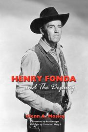 Henry Fonda and the Deputy-The Film and Stage Star and His TV Western, Mosley Glenn A.