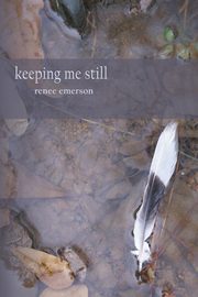 Keeping Me Still, Emerson Renee