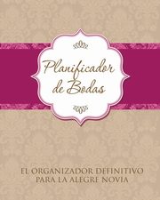 Planificador de Bodas El Organizador Definitivo Para La Alegre Novia, Speedy Publishing LLC