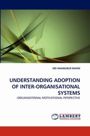 Understanding Adoption of Inter-Organisational Systems, Rahim MD Mahbubur