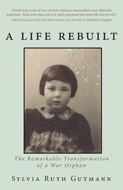 A Life Rebuilt, Gutmann Sylvia Ruth