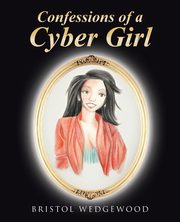 Confessions of a Cyber Girl, Bristol Wedgewood