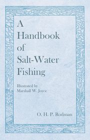 A Handbook of Salt-Water Fishing - Illustrated by Marshall W. Joyce, Rodman O. H. P.