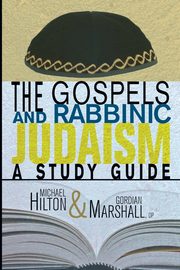 The Gospels and Rabbinic Judaism, Hilton Michael