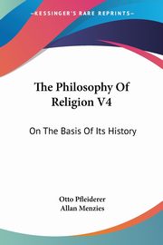 The Philosophy Of Religion V4, Pfleiderer Otto
