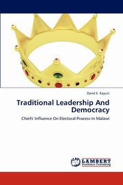 Traditional Leadership and Democracy, Kayuni David E.