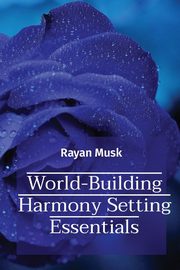 ksiazka tytu: World-Building Harmony Setting Essentials autor: Musk Rayan