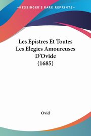 Les Epistres Et Toutes Les Elegies Amoureuses D'Ovide (1685), Ovid