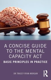 A Concise Guide to the Mental Capacity Act, Ryan-Morgan Dr Tracey