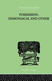 Possession, Demoniacal And Other, Oesterreich T K