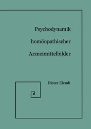 Psychodynamik Homopathischer Arzneimittelbilder, Elendt Dieter