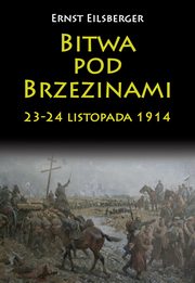 ksiazka tytu: Bitwa pod Brzezinami 23-24 listopada 1914 autor: Eilsberger Ernst