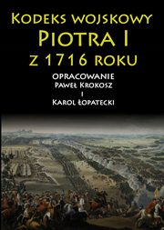 ksiazka tytu: Kodeks wojskowy Piotra I z 1716 roku autor: Krokosz Pawe, opatecki Karol