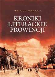 ksiazka tytu: Kroniki literackie prowincji autor: Banach Witold