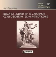 ksiazka tytu: Rkopisy odkryte w Czechach czyli o dobrym i zym patriotyzmie autor: Strzelczyk Jerzy