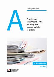 ksiazka tytu: Analityzmy leksykalne i ich syntetyczne odpowiedniki w prasie autor: Burska Katarzyna