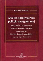 Analiza porwnawcza polityki energetycznej importerw i eksporterw surowcw energetycznych na przykadzie Niemiec i Arabii Saudyjskiej, Ulatowski Rafa