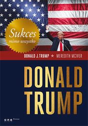 ksiazka tytu: Sukces mimo wszystko Donald Trump autor: Trump Donald J., McIver Meredith