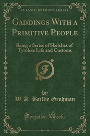 ksiazka tytu: Gaddings With a Primitive People autor: Grohman W. A. Baillie