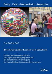 Interkulturelles Lernen von Schlern. Der Einfluss internationaler Schler- und Jugendaustauschprogramme auf die persnliche Entwicklung und die Herausbildung interkultureller Kompetenz, Hrl Ann-Kathrin