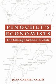 Pinochet's Economists, Valdes Juan Gabriel