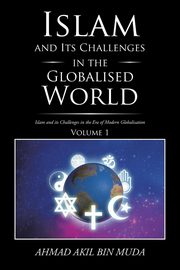 Islam and Its Challenges in the Globalised World, Muda Ahmad Akil bin