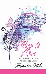 Align to Love, Hicks Alexandrea