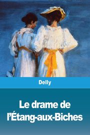 Le drame de l'tang-aux-Biches, Delly
