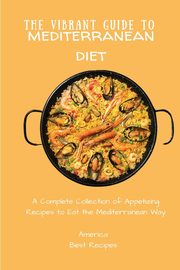 The Vibrant Guide to Mediterranean Diet, America Best Recipes
