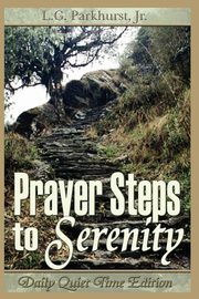 Prayer Steps to Serenity Daily Quiet Time Edition, Parkhurst Louis Gifford