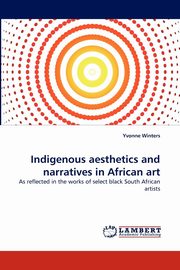 ksiazka tytu: Indigenous aesthetics and narratives in African art autor: Winters Yvonne