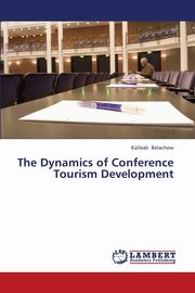 ksiazka tytu: The Dynamics of Conference Tourism Development autor: Belachew Kalleab
