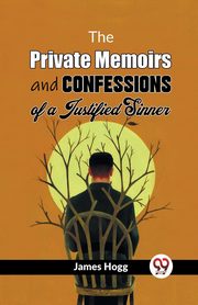 The Private Memoirs And Confessions Of A Justified Sinner, Hogg James