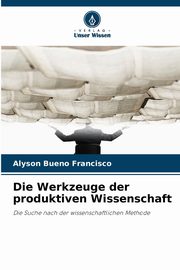 Die Werkzeuge der produktiven Wissenschaft, Bueno Francisco Alyson