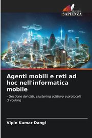 Agenti mobili e reti ad hoc nell'informatica mobile, Dangi Vipin Kumar
