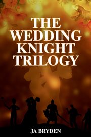 The Wedding Knight Trilogy, Bryden J.A.
