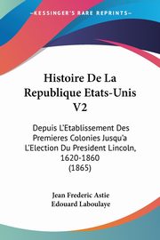 Histoire De La Republique Etats-Unis V2, Astie Jean Frederic