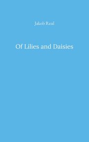 Of Lilies and Daisies, Reul Jakob