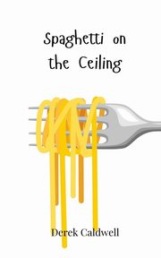 Spaghetti on the Ceiling, Caldwell Derek