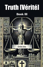 Truth [Verite] Book III, Zola Emile