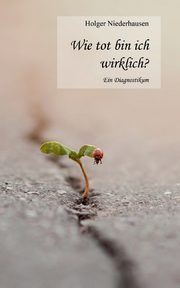Wie tot bin ich wirklich?, Niederhausen Holger