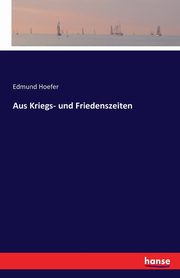 Aus Kriegs- und Friedenszeiten, Hoefer Edmund