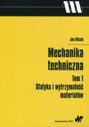 Mechanika techniczna Tom 1 Statyka i wytrzymao materiaw, Misiak Jan