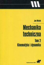 Mechanika techniczna Tom 2 Kinematyka i dynamika, Misiak Jan