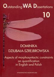 ksiazka tytu: Aspects of morphosyntactic constraints on quantification in English and Polish autor: Dziubaa-Szrejbrowska Dominika