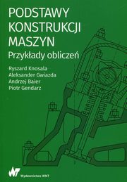 Podstawy konstrukcji maszyn Przykady oblicze, Knosala Ryszard, Gwiazda Aleksander, Baier Andrzej